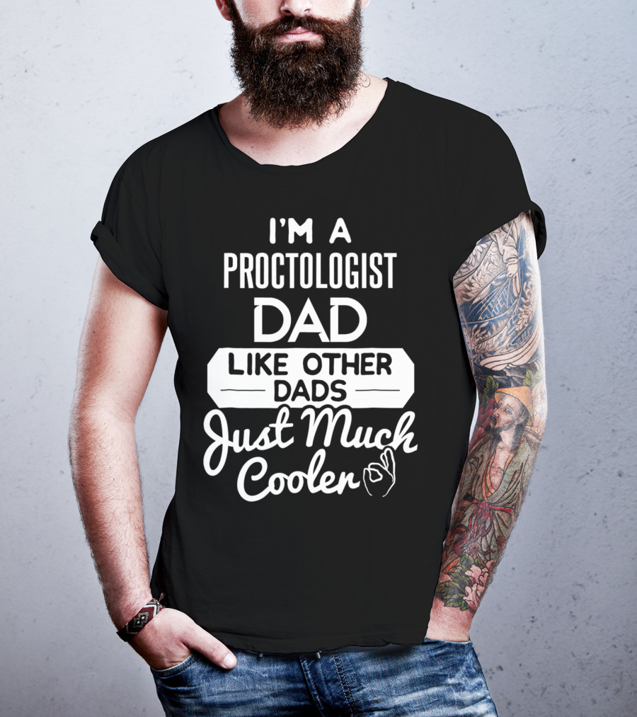 I'm A Proctologist Dad Like Other Dads Just Much Cooler T-Shirt