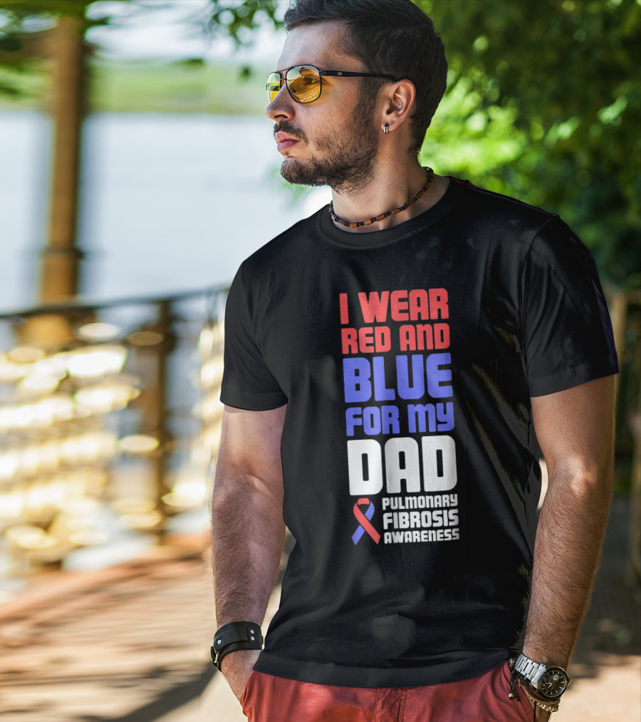 I Wear Red And Blue For My Dad Pulmonary Fibrosis Awareness T-Shirt