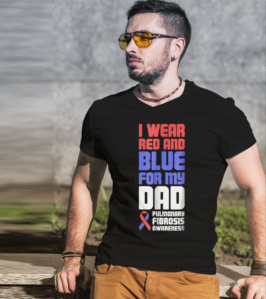 I Wear Red And Blue For My Dad Pulmonary Fibrosis Awareness T-Shirt