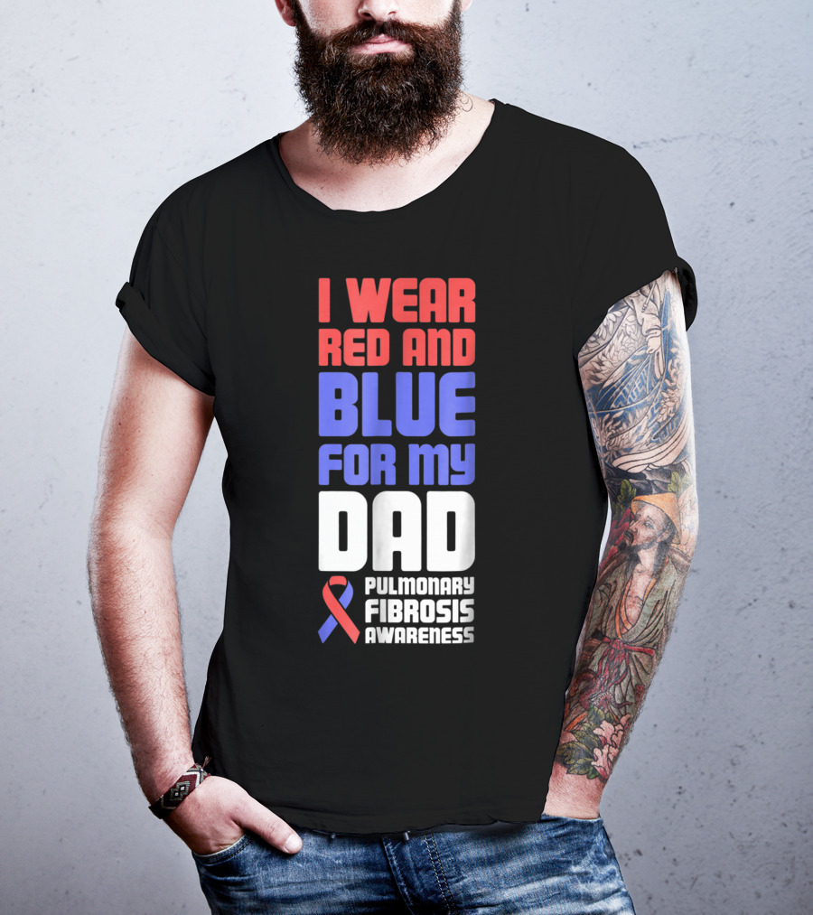 I Wear Red And Blue For My Dad Pulmonary Fibrosis Awareness T-Shirt