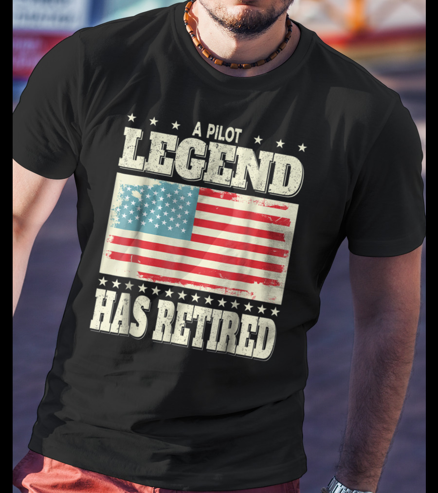 A Pilot Legend Has Retired American Flag Dad Grandpa T-Shirt