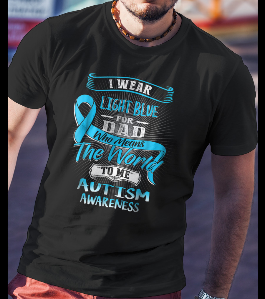 I Wear Light Blue For Dad Who Means The World To Me Autism Awareness T-Shirt