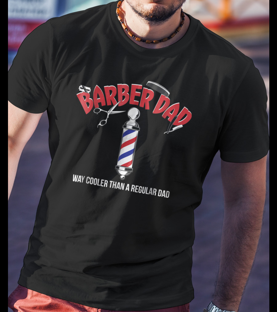 Barber Dad Way Cooler Than A Regular Dad Funny From Son Daughter T-Shirt