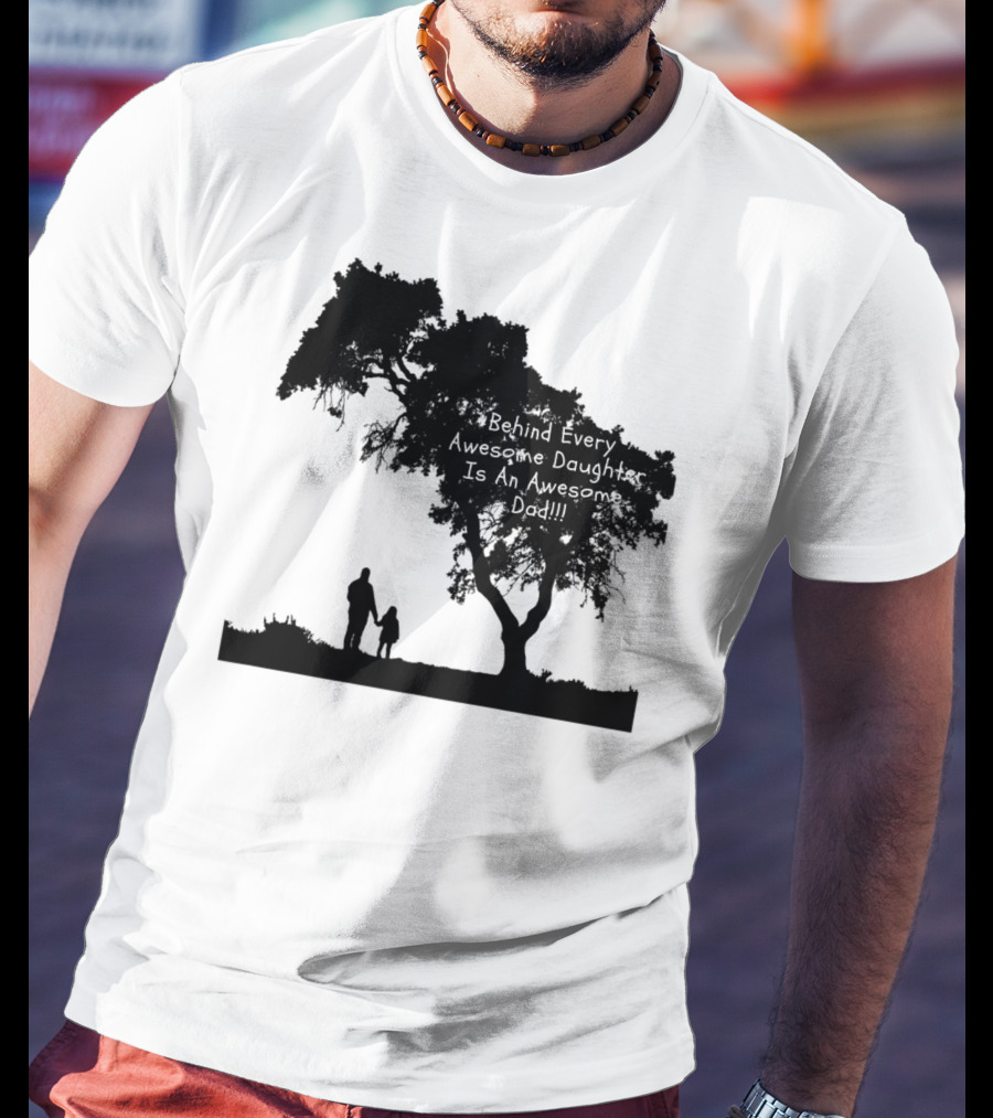 Behind Every Awesome Daughter Is An Awesome Dad Strolling Under Tree T-Shirt