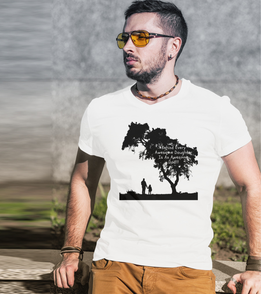 Behind Every Awesome Daughter Is An Awesome Dad Strolling Under Tree T-Shirt