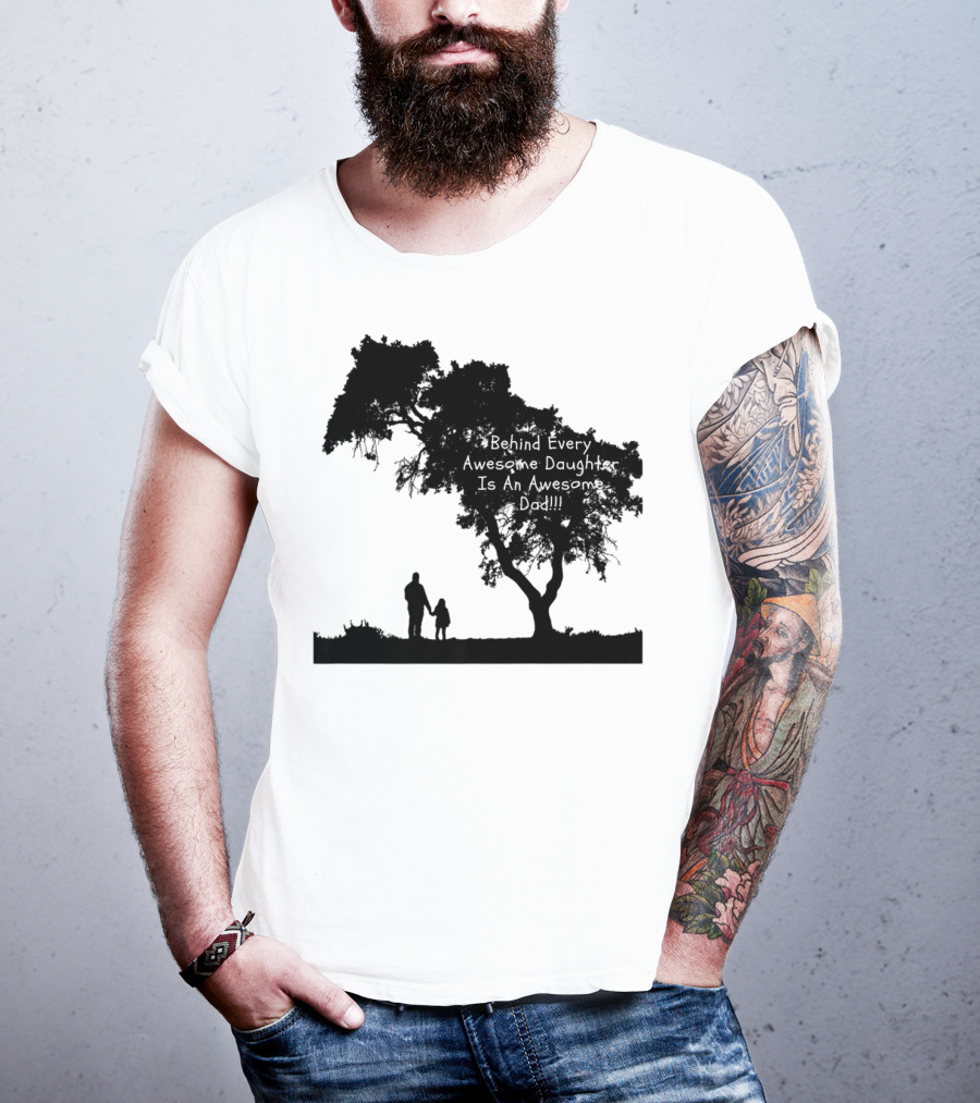 Behind Every Awesome Daughter Is An Awesome Dad Strolling Under Tree T-Shirt