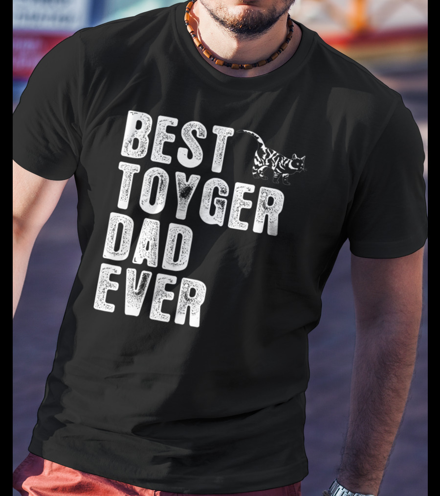 BEST TOYGER DAD EVER With Toyger Cat T-Shirt