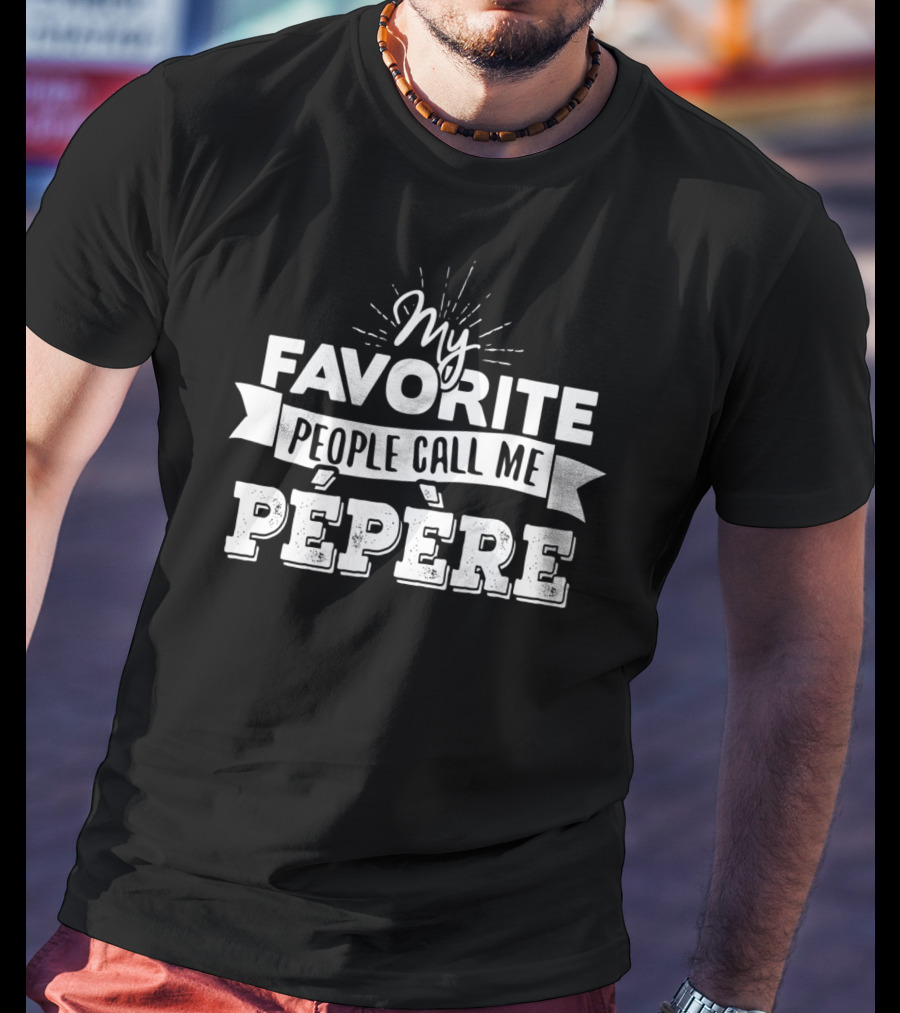 My Favorite People Call Me Pépère T-Shirt