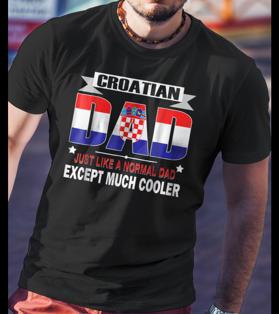 Croatian Dad Just Like A Normal Dad Except Much Cooler Flag85 T-Shirt