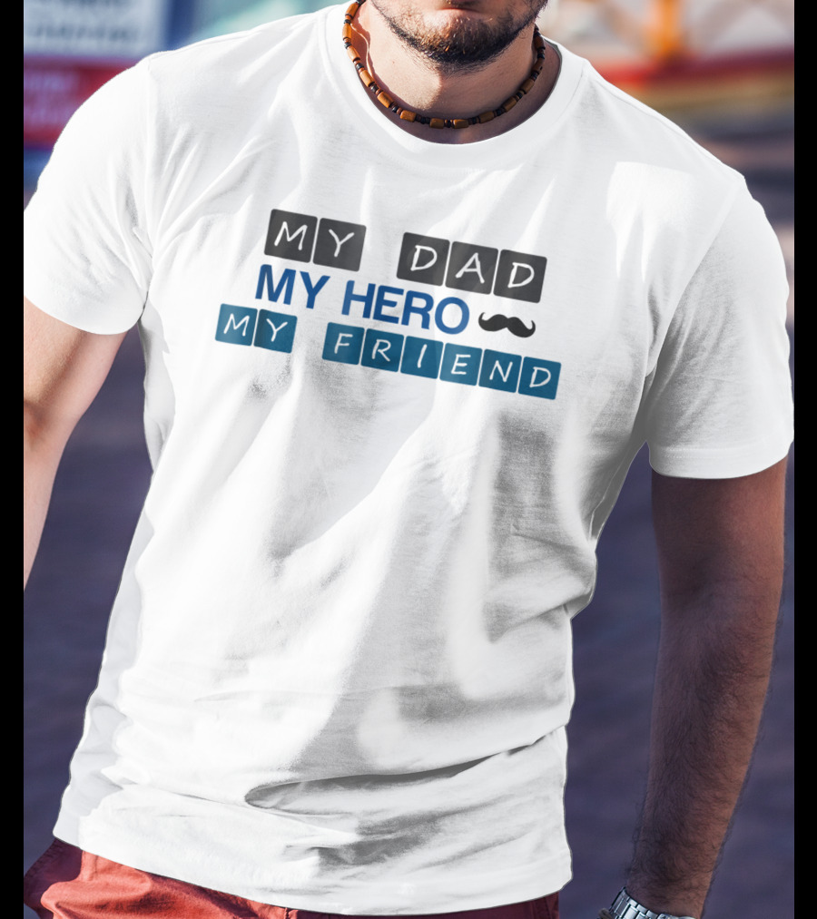 My Dad My Hero My Friend T-Shirt