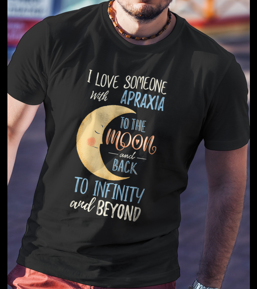 I Love Someone With Apraxia To The Moon And Back To Infinity And Beyond T-Shirt