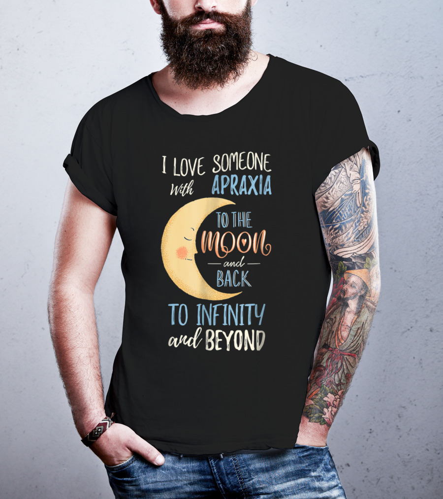 I Love Someone With Apraxia To The Moon And Back To Infinity And Beyond T-Shirt