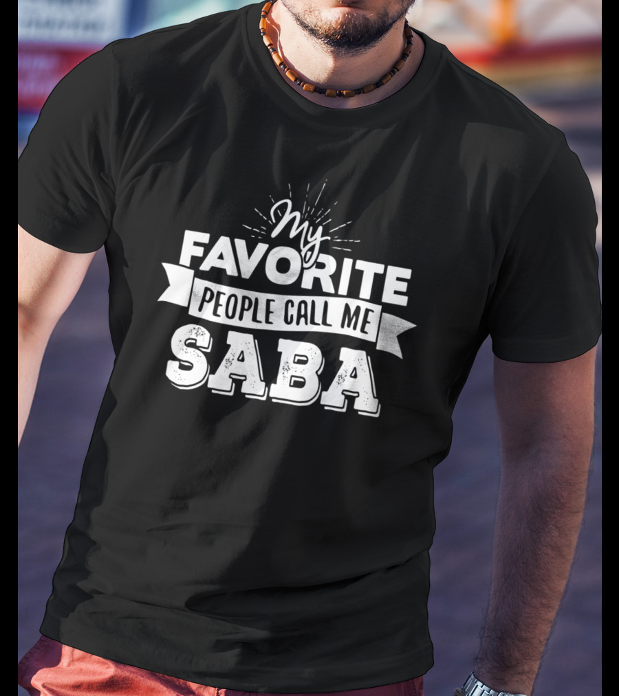 My Favorite People Call Me Saba T-Shirt
