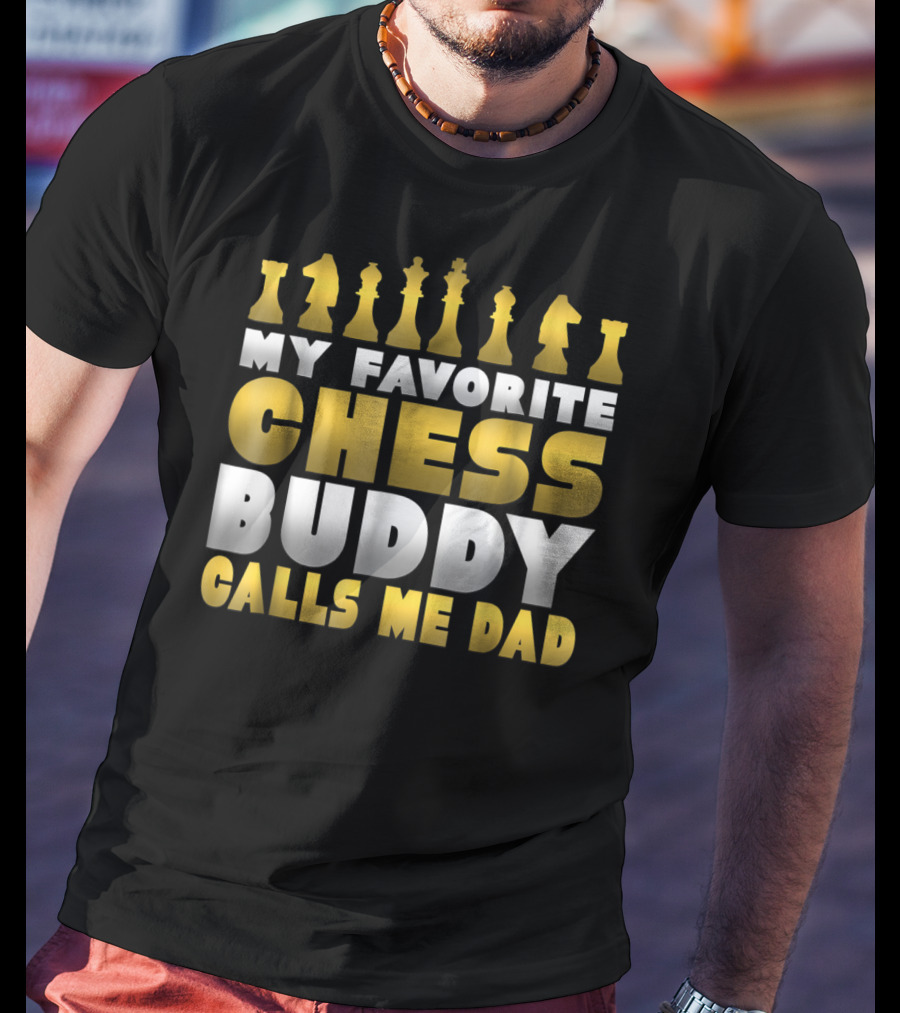 My Favorite Chess Buddy Calls Me Dad T-Shirt