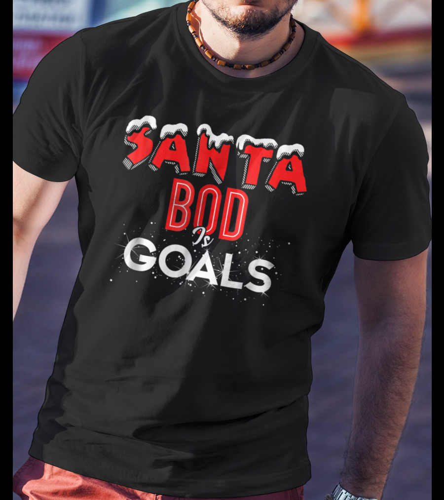 Santa Bod Is Goals Christmas Dad Bod Funny Exercise Food T-Shirt