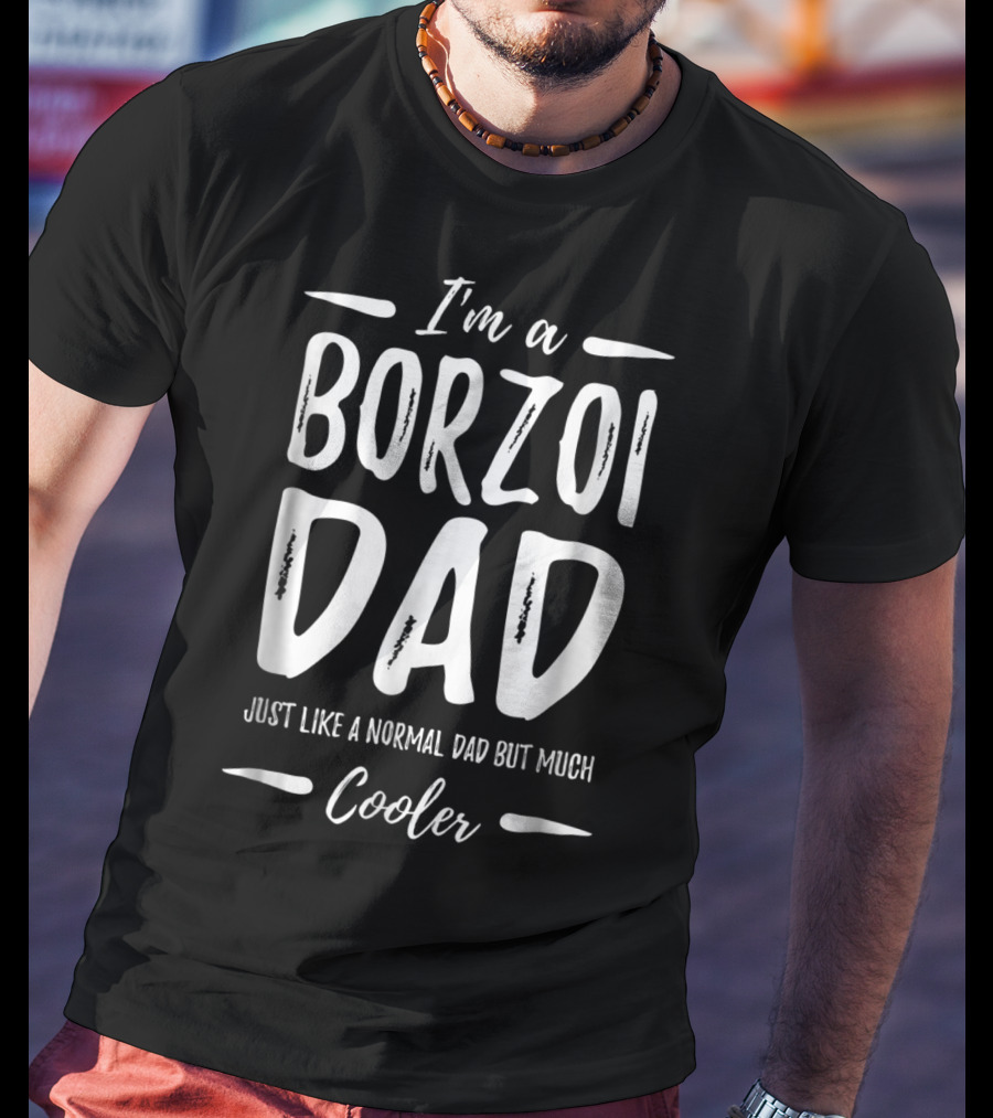 I'm A Borzoi Dad Just Like A Normal Dad But Much Cooler T-Shirt