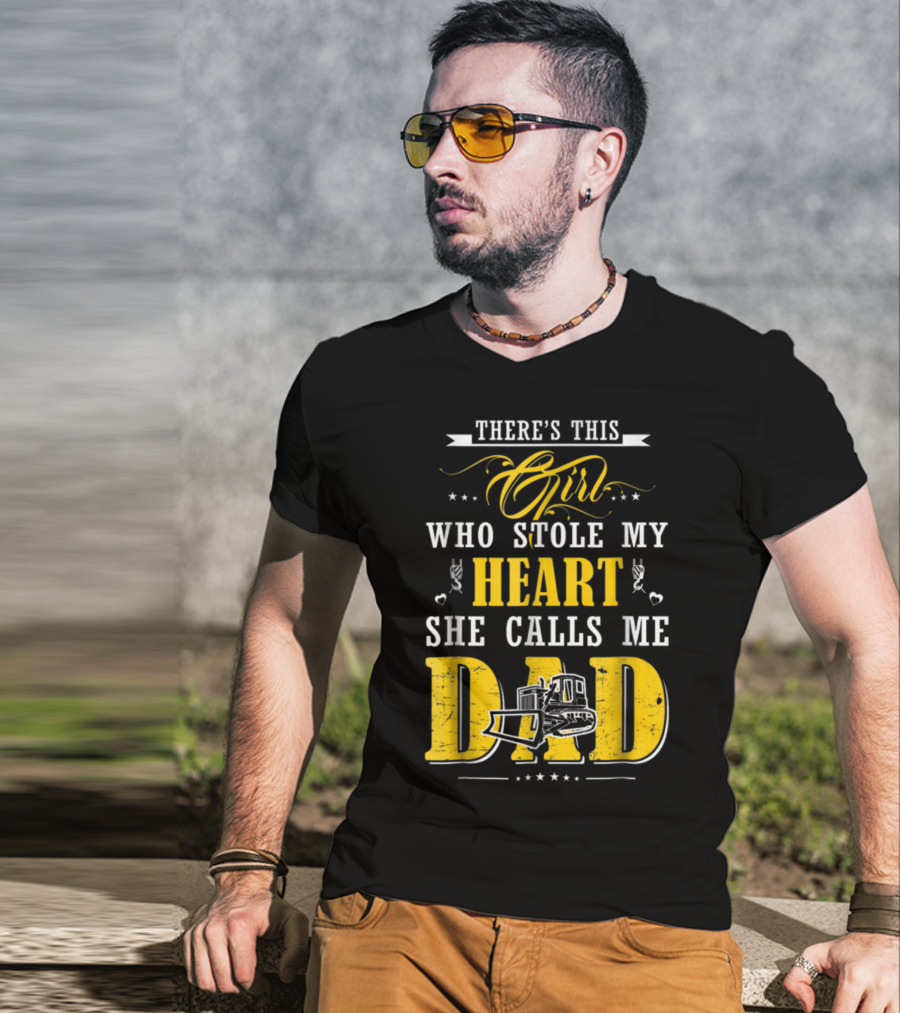 There's This Girl Who Stole My Heart She Calls Me Dad Heavy Equipment Operator T-Shirt