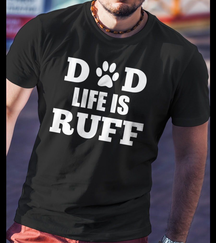 Dad Life Is Ruff Mens Funny Dog Paw Print Humor T-Shirt