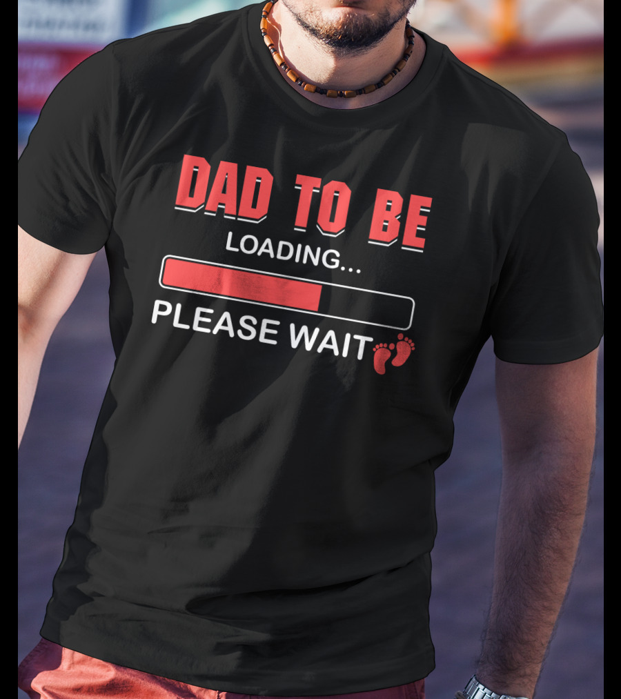 Dad To Be Loading Please Wait Fatherhood Countdown With Baby Feet T-Shirt