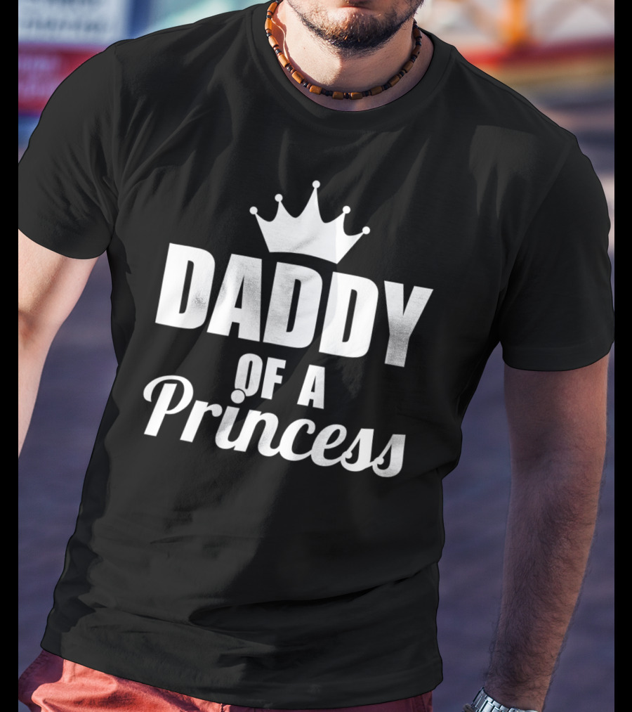 Daddy Of A Princess Proud Best Dad Daughter46 Crown T-Shirt