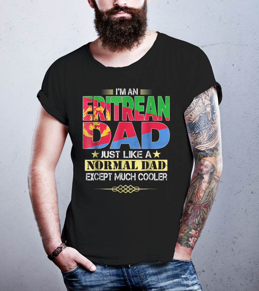 I'm An Eritrean Dad Just Like A Normal Dad Except Much Cooler T-Shirt