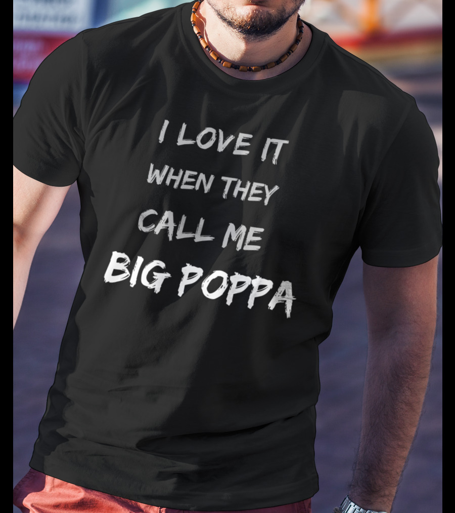 I Love It When They Call Me Big Poppa Fathers Day Dad Love From Daughter And Son T-Shirt