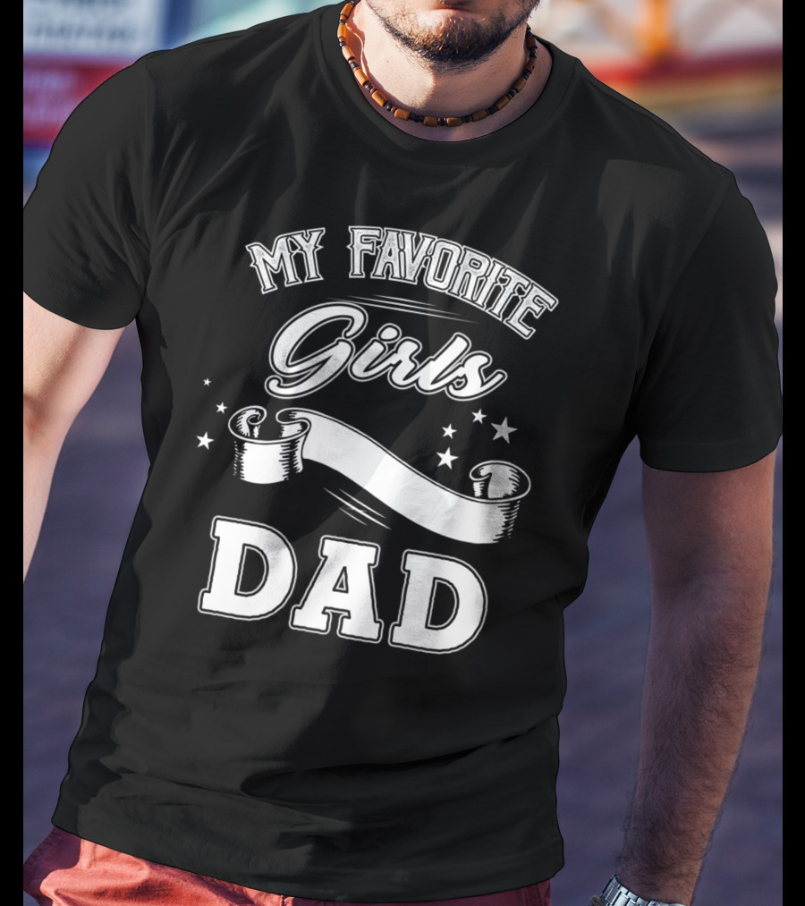 Fathers Day My Favorite Girls Call Me Dad Stars Banner T-Shirt