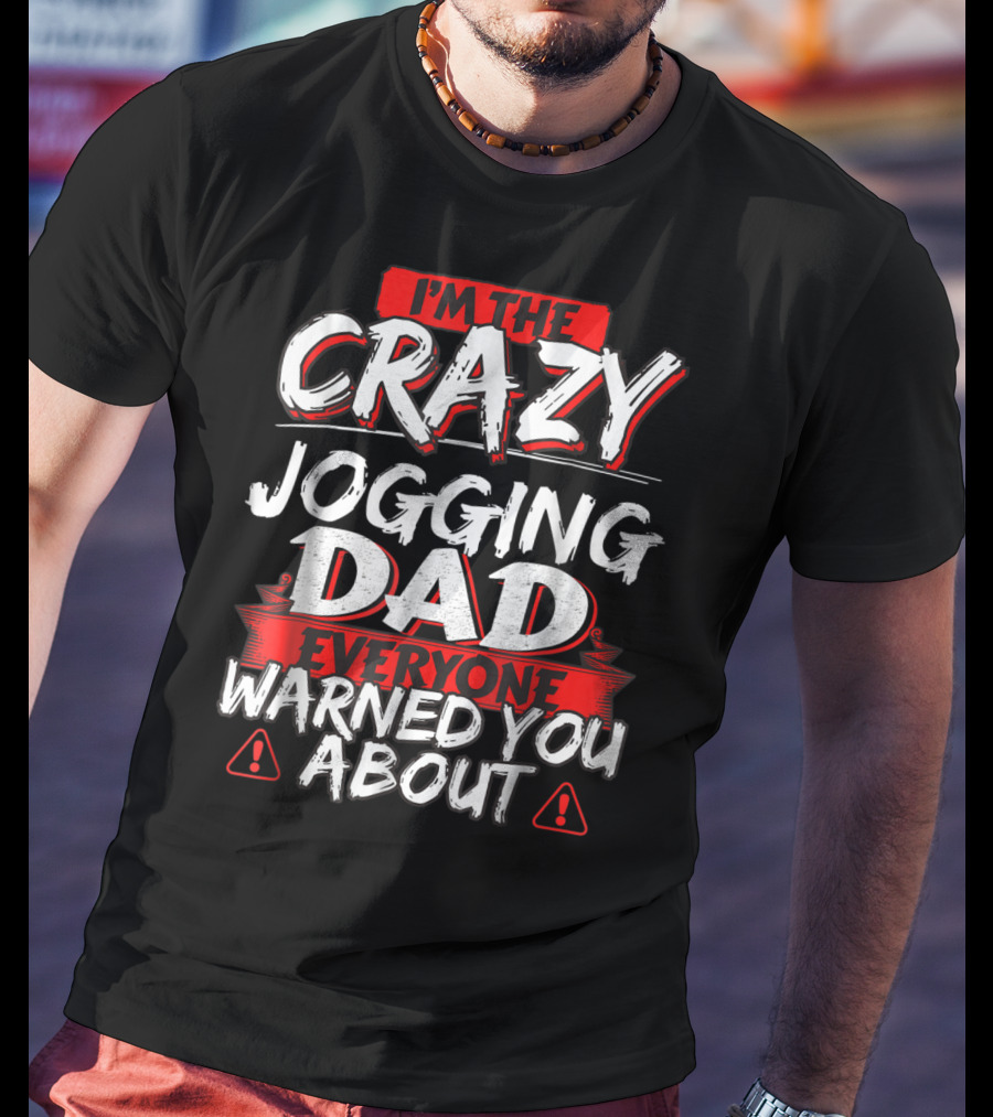 I'm The Crazy Jogging Dad Everyone Warned You About T-Shirt