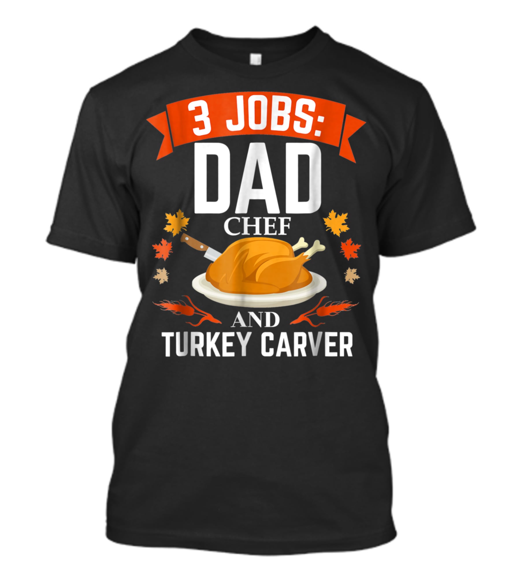 3 Jobs Dad Chef And Turkey Carver T-Shirt
