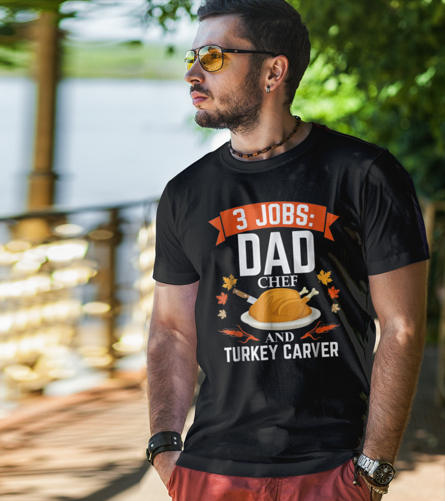3 Jobs Dad Chef And Turkey Carver T-Shirt