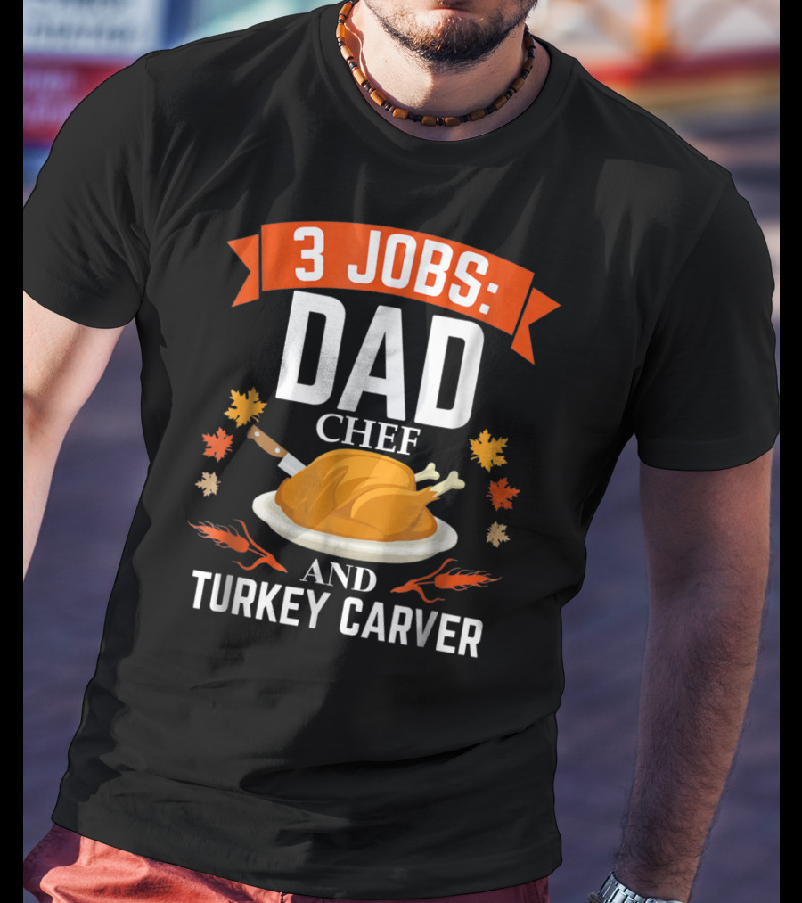 3 Jobs Dad Chef And Turkey Carver T-Shirt