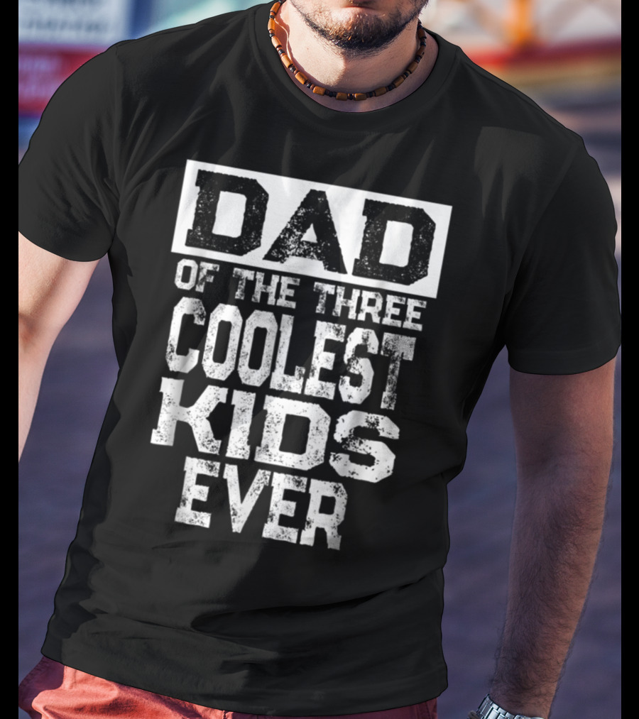 Dad Of The Three Coolest Kids Ever T-Shirt