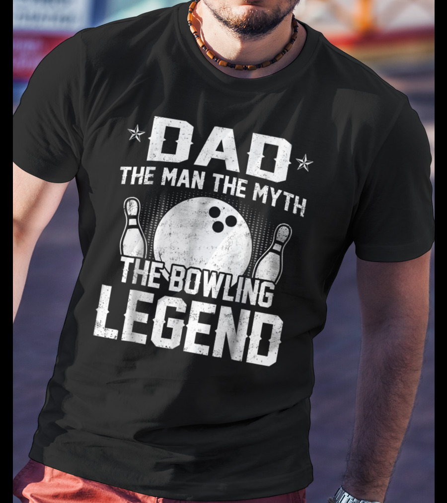Dad The Man The Myth The Bowling Legend Bowling Pins And Ball T-Shirt