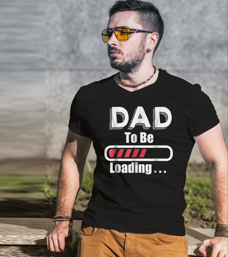 Dad To Be Loading First Time Dad Funny Dad Progress Bar T-Shirt