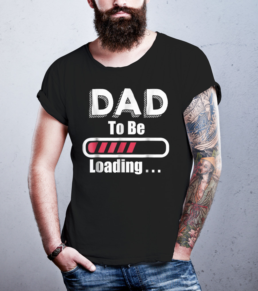Dad To Be Loading First Time Dad Funny Dad Progress Bar T-Shirt