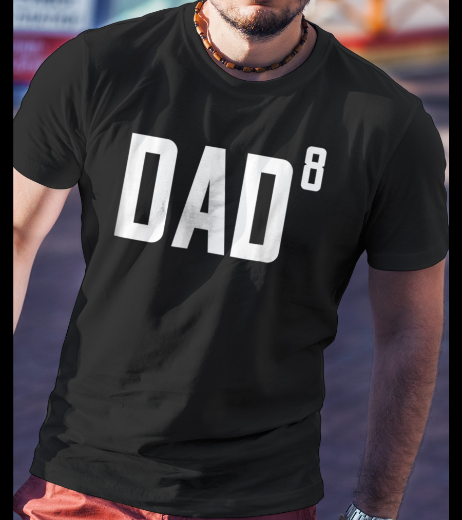 Dad To The Power Of 8 Fathers Of Eight Children T-Shirt