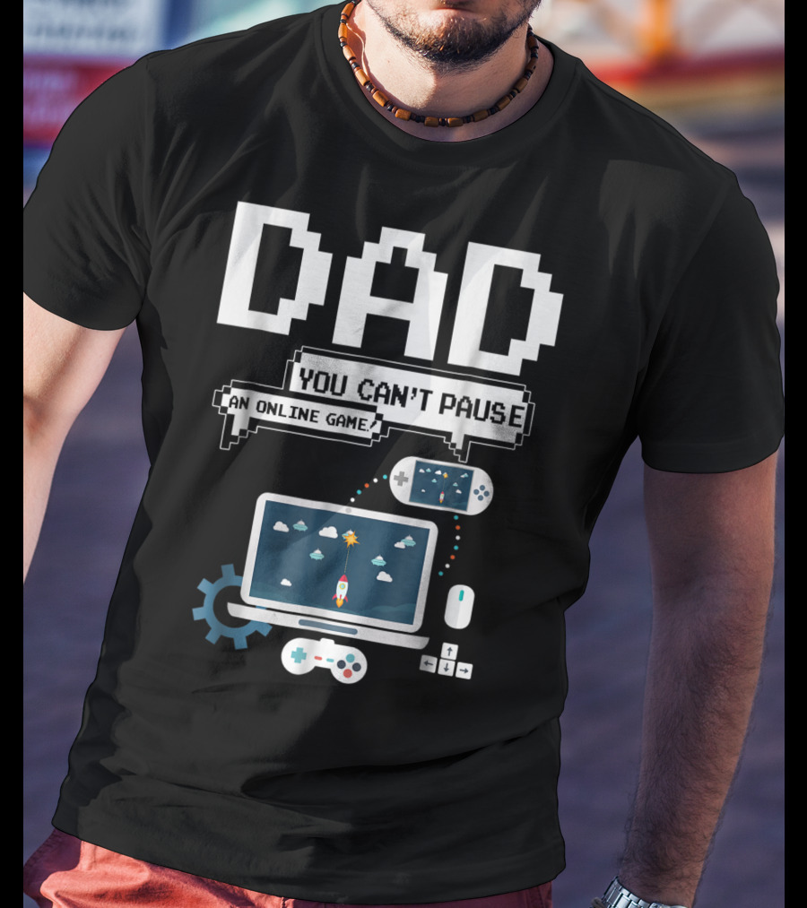 DAD You Can't Pause An Online Game Gamer Laptop Controller Pixel T-Shirt