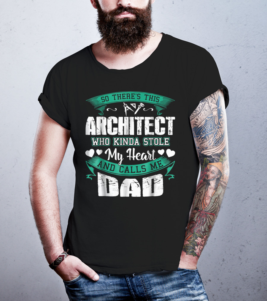 So There's This Architect Who Kinda Stole My Heart And Calls Me Dad T-Shirt