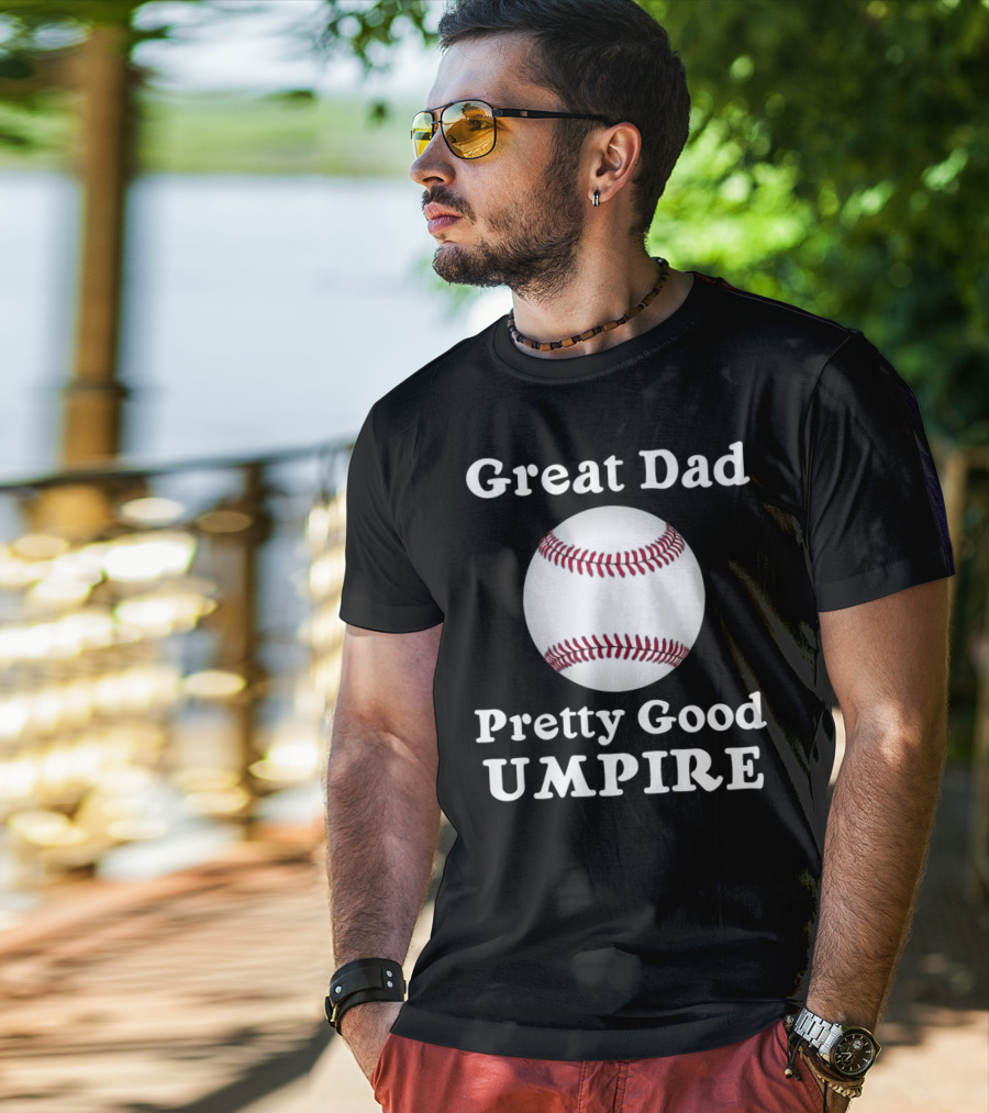 Great Dad Pretty Good Umpire Baseball Softball T-Shirt