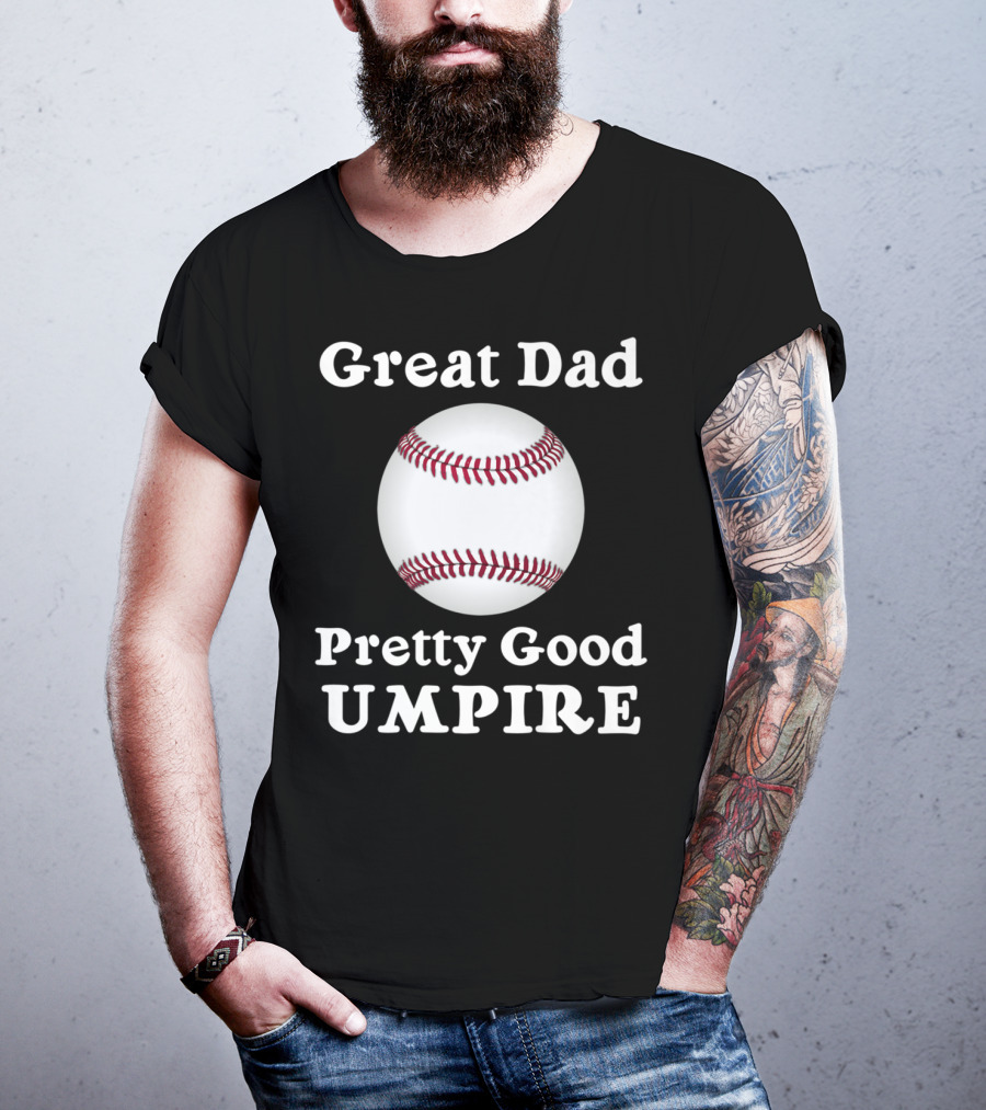 Great Dad Pretty Good Umpire Baseball Softball T-Shirt