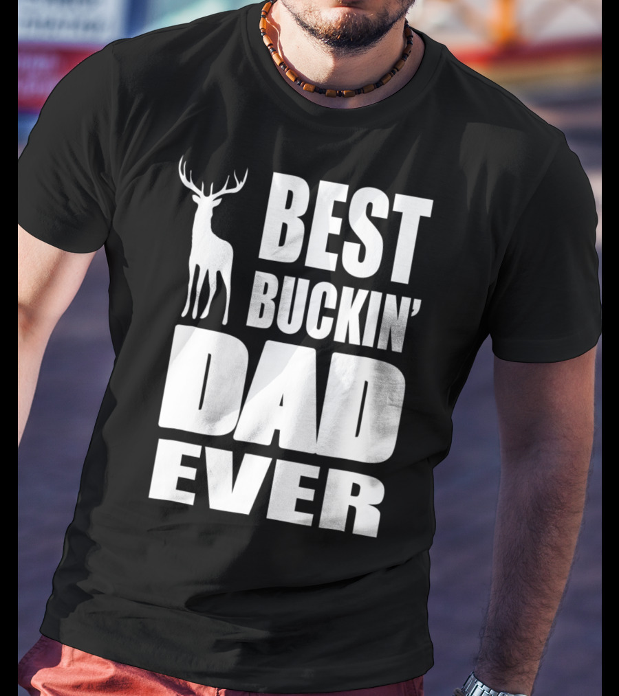Best Buckin' Dad Ever Deer Hunting Enthusiast T-Shirt