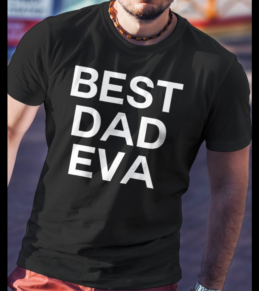 BEST DAD EVA T-Shirt