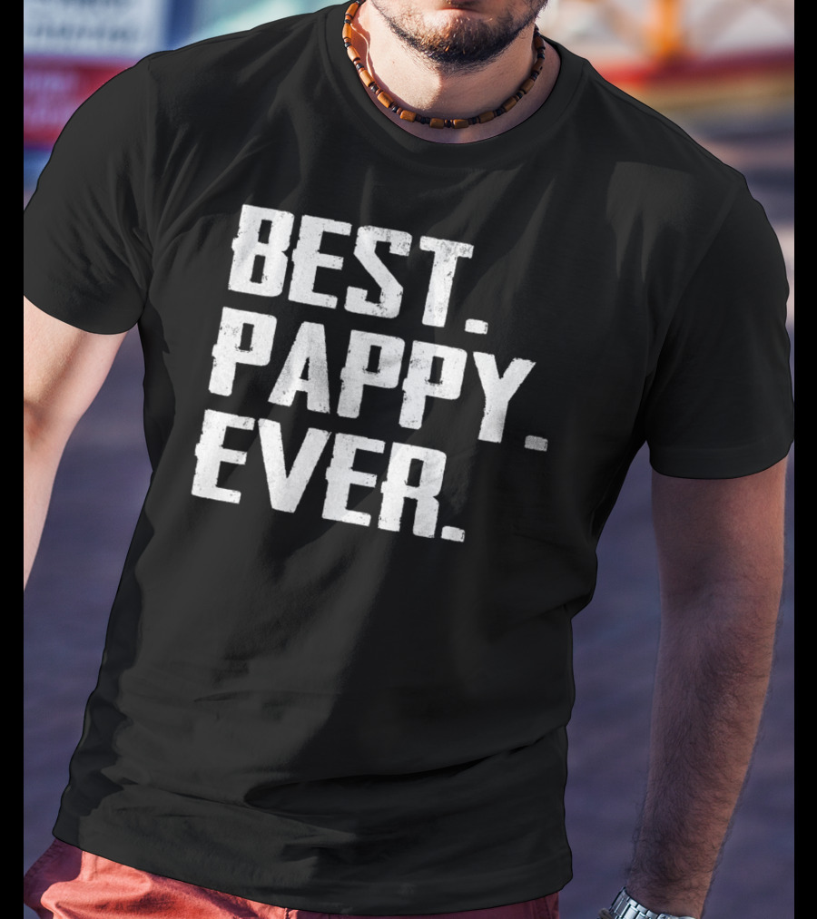 Best Pappy Ever Birthday Men Dad47 Three Words T-Shirt