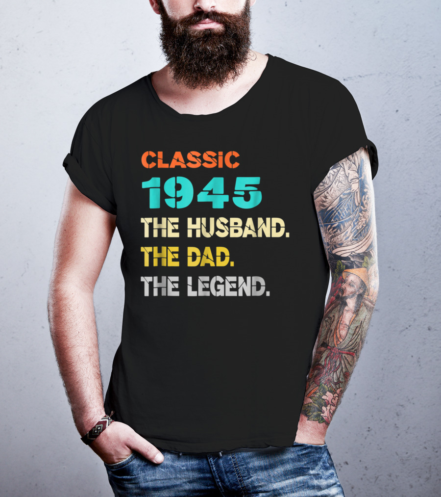 Classic 1945 The Husband The Dad The Legend T-Shirt