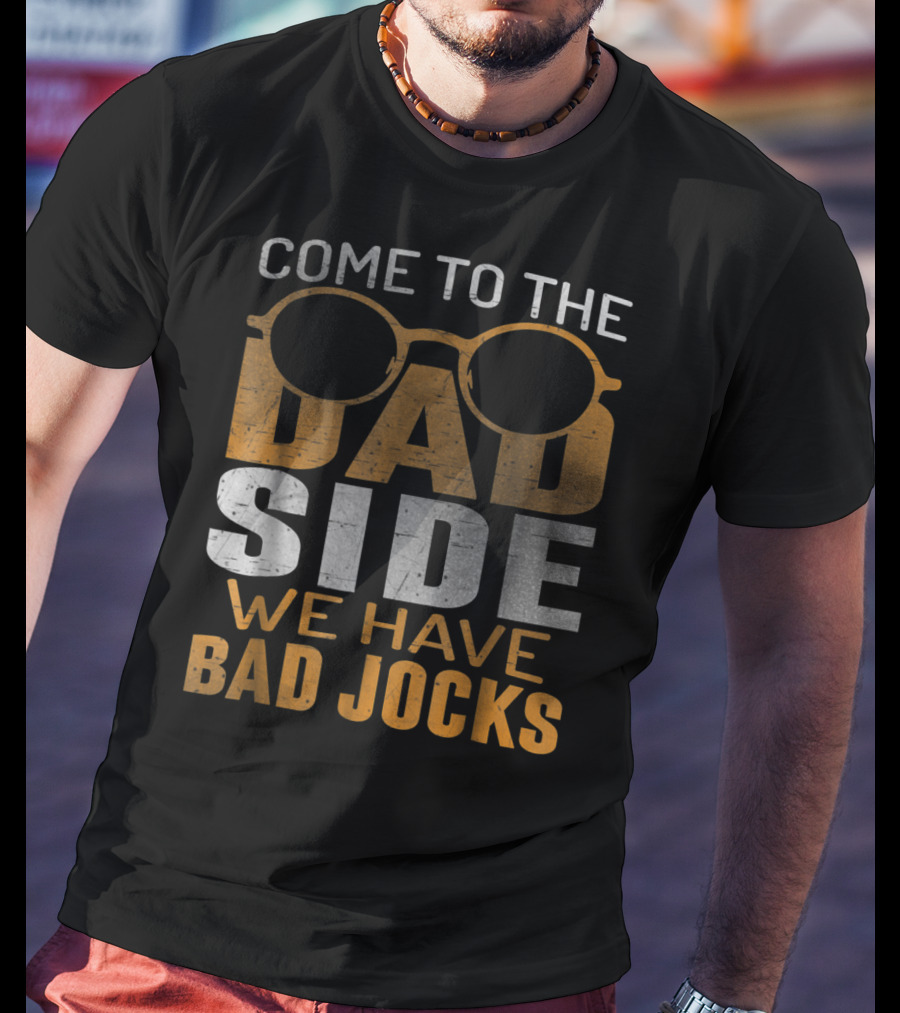 Come To The Dad Side We Have Bad Jocks Vintage Dad Glasses T-Shirt