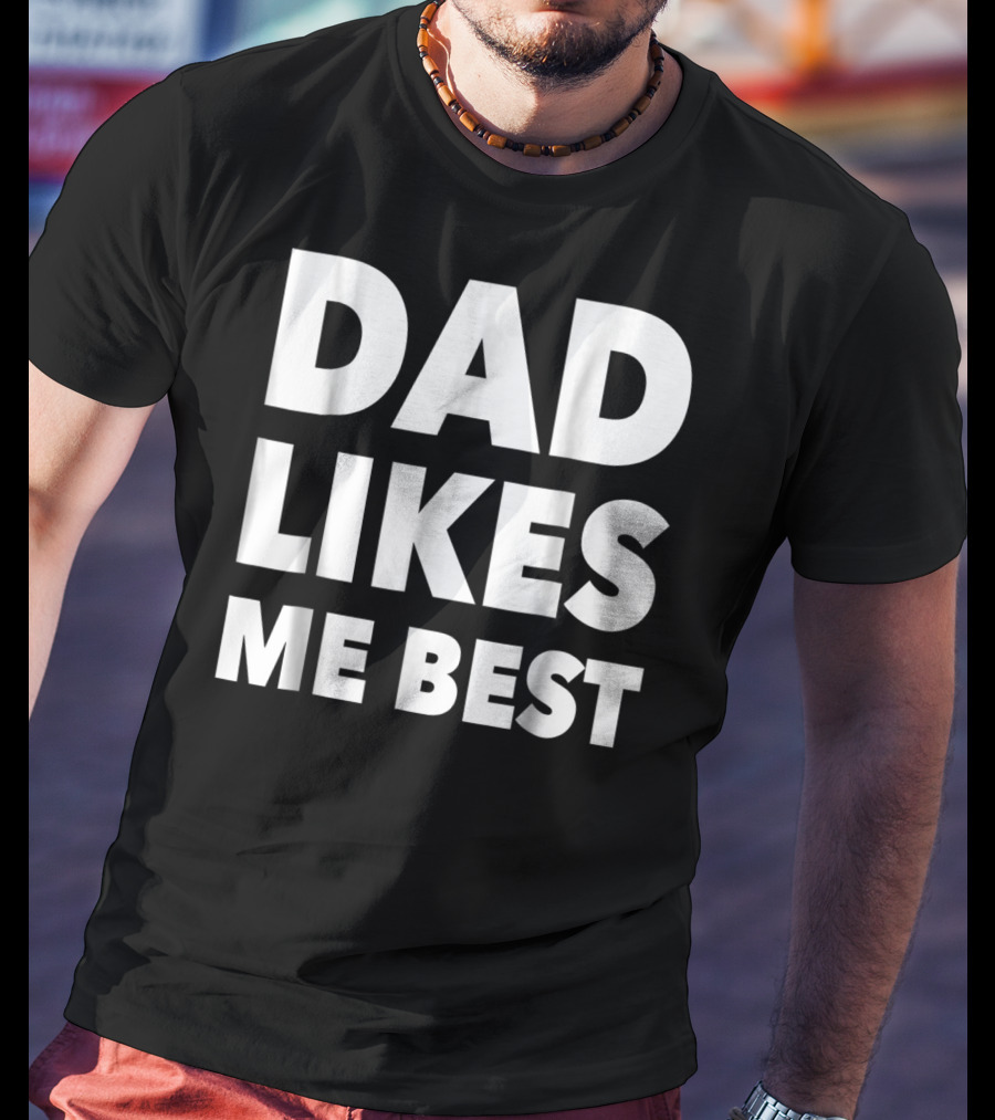 Dad Likes Me Best Funny Sibling Gag Family T-Shirt