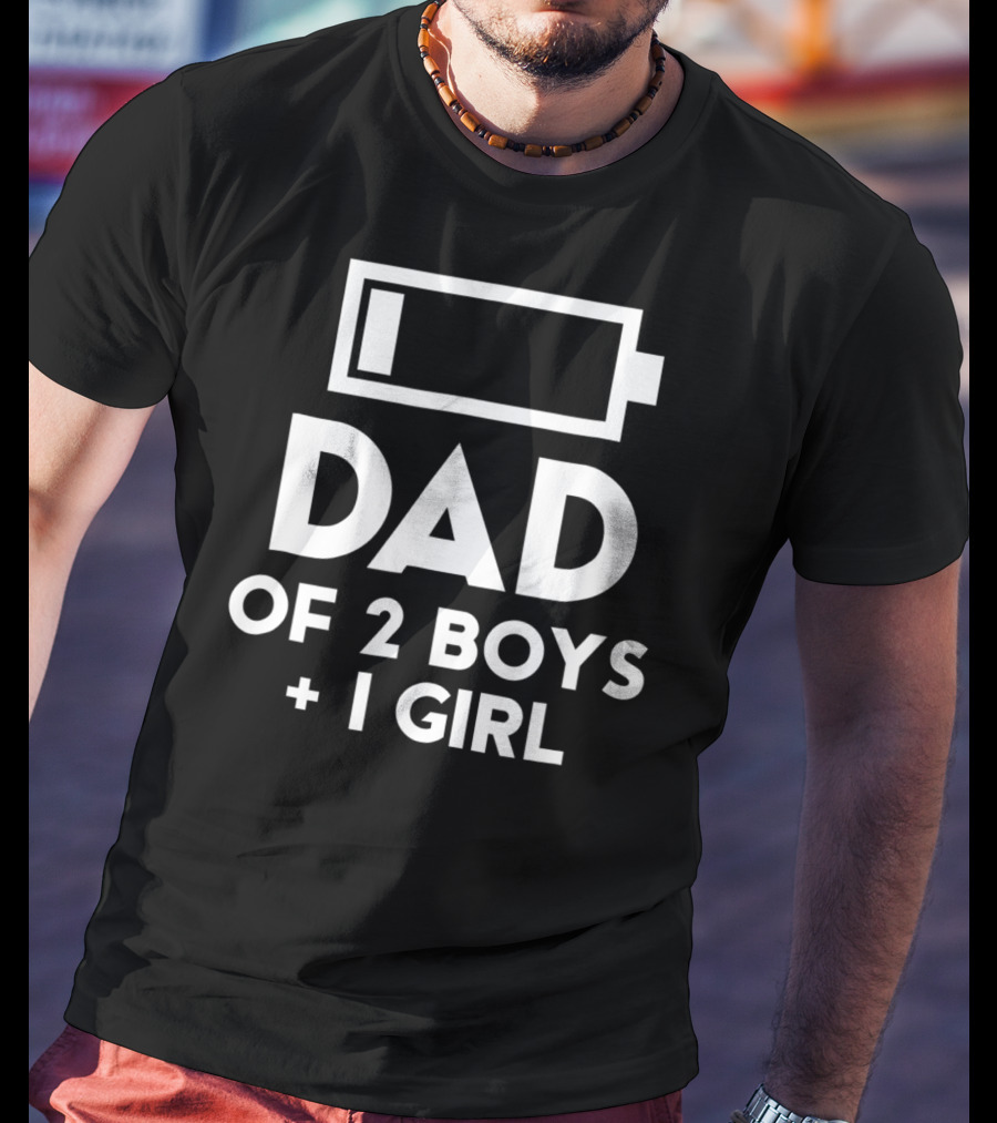 Dad Of 2 Boys 1 Girl Battery Low Fun Gift For Men61 T-Shirt