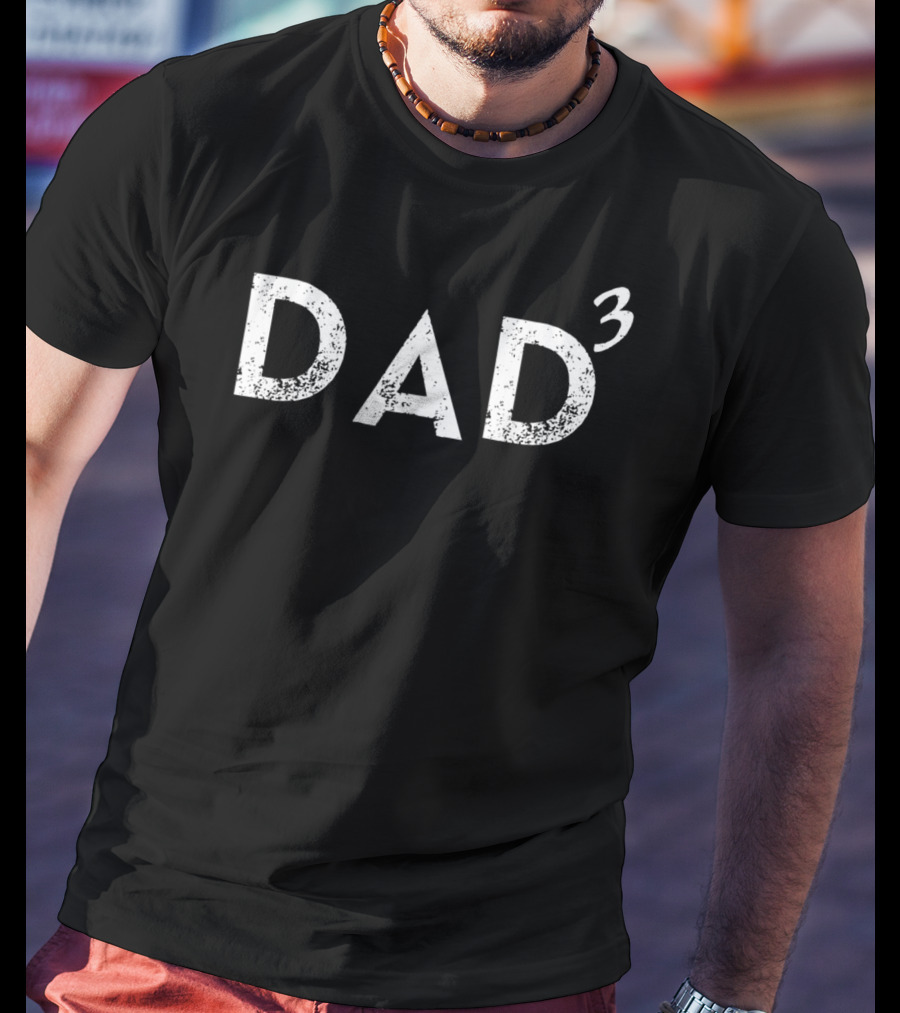 Dad Of 3 Father Of Three Text T-Shirt