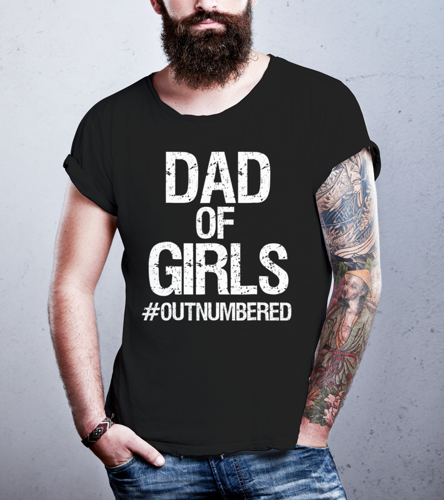 Dad Of Girls #Outnumbered Daddy T-Shirt
