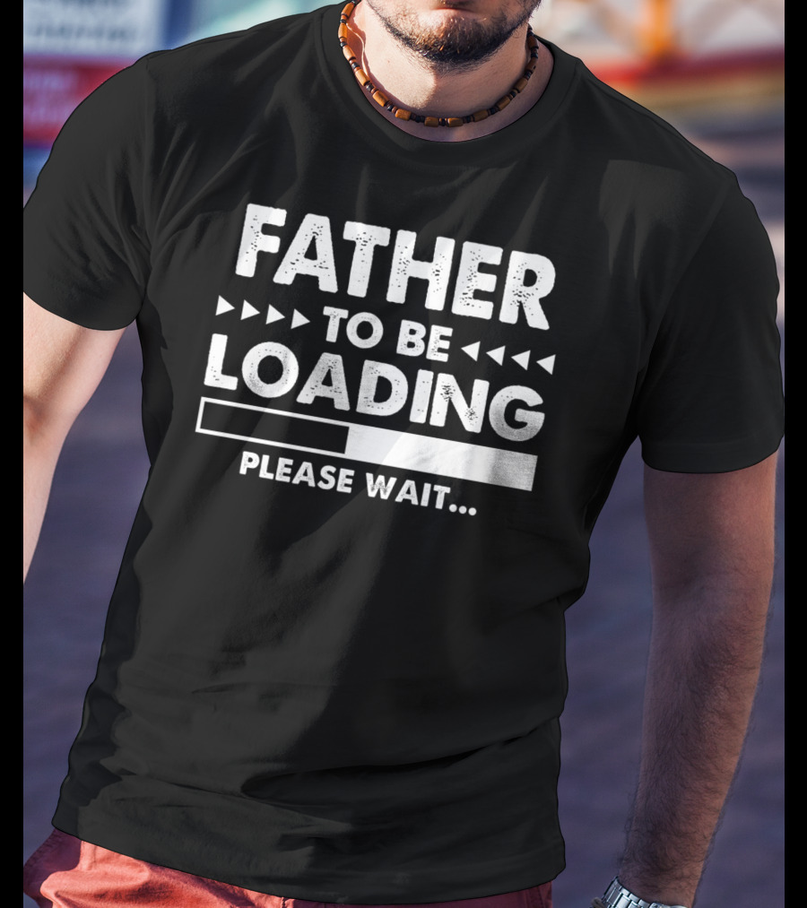 Father To Be Loading Please Wait T-Shirt